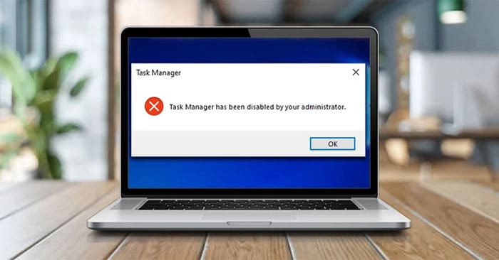 Cửa sổ Task Manager has been disabled by your administrator