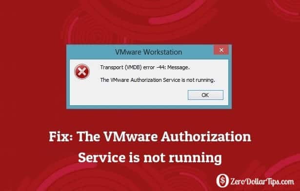 Hướng dẫn cách sửa lỗi “The VMware Authorization Service is not running”
